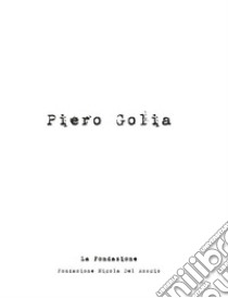 Piero Golia. Ediz. illustrata libro di Fondazione Nicola Del Roscio