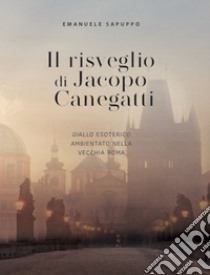 Il risveglio di Jacopo Canegatti libro di Sapuppo Emanuele