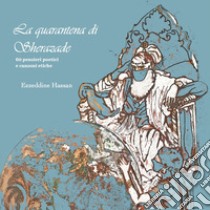 La quarantena di Scherazade. 60 pensieri poetici e canzoni etiche. Ediz. illustrata libro di Ezzeddine Hassan