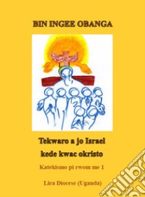 Bin ingee Obanga. Tekwaro a jo Israel kede kwac okisto libro di De Iaco Cosimo; Opio Polycarp