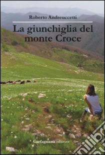 La giunchiglia del Monte Croce libro di Andreuccetti Roberto