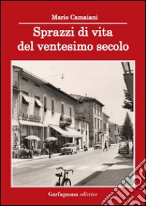 Sprazzi di vita del ventesimo secolo libro di Camaiani Mario