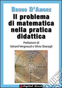 Il problema di matematica nella pratica didattica libro di D'Amore Bruno