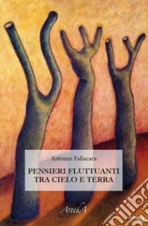 Pensieri fluttuanti tra cielo e terra libro di Fallacara Antonio