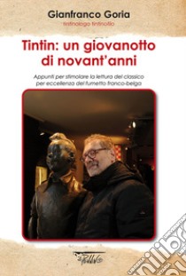 Tintin: un giovanotto di novant'anni. Appunti per stimolare la lettura del classico per eccellenza del fumetto franco-belga libro di Goria Gianfranco; Aloi D. (cur.)