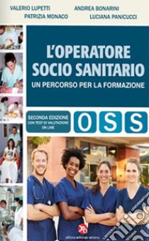 L'operatore socio-sanitario. Un percorso per la formazione. Con Contenuto digitale per accesso on line libro di Panicucci Luciana; Lupetti Valerio; Monaco Patrizia