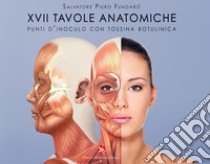 17 tavole anatomiche. Punti d'inoculo con tossina botulinica libro di Fundarò Salvatore Piero