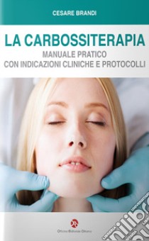 La carbossiterapia. Manuale pratico con indicazioni cliniche e protocolli libro di Brandi Cesare