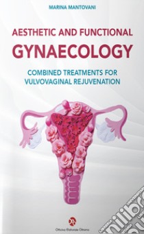 Aesthetic and functional gyneacology. Combined treatments for vulvovaginal rejuvenation libro di Mantovani Marina