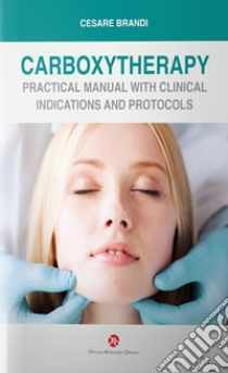 Carboxytherapy. Practical manual with clinical indications and protocols libro di Brandi Cesare