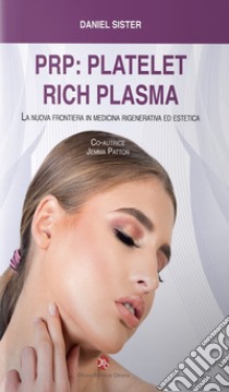 PRP: platelet rich plasma. La nuova frontiera in medicina rigenerativa ed estetica libro di Sister Daniel