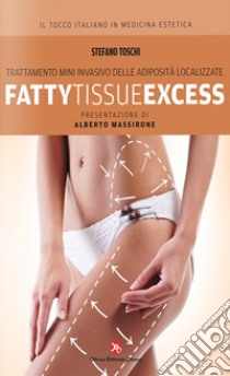 Fatty tissue excess. Trattamento mini invasivo delle adiposità localizzate libro di Toschi Stefano