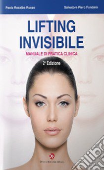 Lifting invisibile. Manuale di pratica clinica libro di Russo Paola Rosalba; Fundarò Salvatore Piero