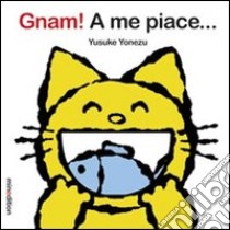 Gnam! A me piace.... Ediz. illustrata libro di Yonezu Yusuke