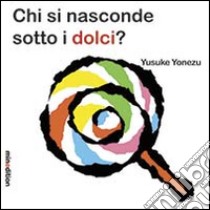 Chi si nasconde sotti i dolci? libro di Yonezu Yusuke