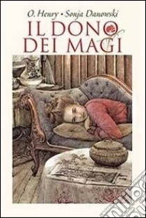 Il dono dei Magi. Ediz. illustrata libro di O. Henry; Danowski Sonja