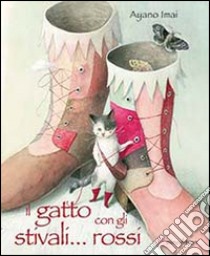 Il gatto con gli stivali... rossi. Ediz. illustrata libro di Imai Ayano