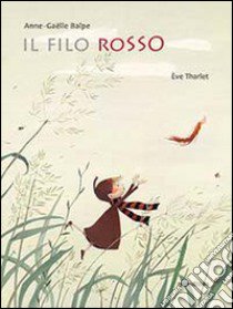 Il filo rosso. Ediz. illustrata libro di Balpe Anne-Gaëlle