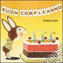 Buon compleanno. Ediz. illustrata libro di Ferri Giuliano