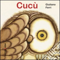 Cucù! Ediz. illustrata libro di Ferri Giuliano