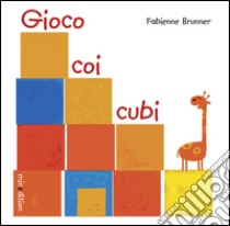 Gioco coi cubi. Ediz. illustrata libro di Brunner Fabienne