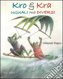 Kro & Kra uguali ma diversi. Ediz. illustrata libro di Popov Nikolai