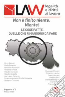 LAW legalità e diritti al lavoro. Rapporto n°2. Non è finito niente. Niente!. Le cose fatte, quelle che rimangono da fare libro di Bassoli M.; Bonacini P.