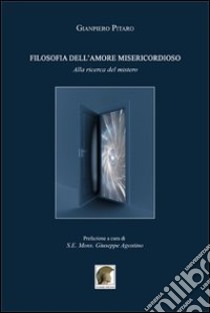 Filosofia dell'amore misericordioso. Alla ricerca del mistero libro di Pitaro Gianpiero