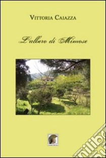 L'albero di mimose libro di Caiazza Vittoria