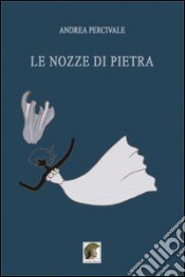 Le nozze di pietra libro di Percivale Andrea