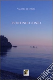 Profondo Jonio libro di De Nardo Valerio