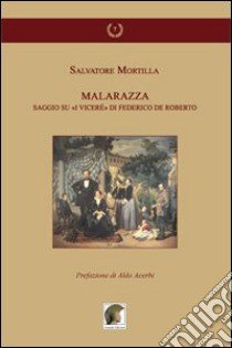 Malarazza. Saggio su «I Viceré» di Federico De Roberto libro di Mortilla Salvatore