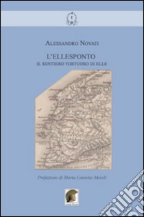 L'Ellesponto. Il sentiero tortuoso di elle libro di Novati Alessandro