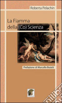 La fiamma della (co)scienza libro di Pelachin Roberta