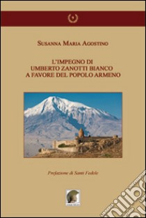 L'impegno di Umberto Zanotti Bianco a favore del popolo armeno libro di Agostino Susanna M.