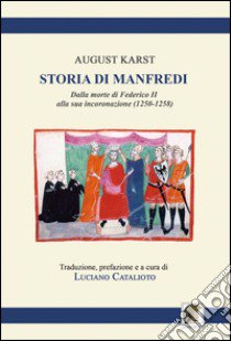 Storia di Manfredi dalla morte di Federico II alla sua incoronazione libro di Karst August; Catalioto L. (cur.)