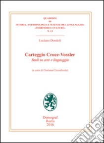 Carteggio Croce-Vossler. Studi su arte e linguaggio libro di Dondoli Luciano; Ciccodicola F. (cur.)