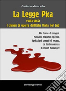 La legge Pica (1863-1865). I crimini di guerra dell'Italia unita nel Sud libro di Marabello Gaetano