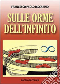 Sulle orme dell'infinito libro di Iaccarino Francesco P.