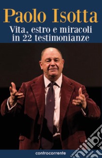 Paolo Isotta. Vita, estro e miracoli in 22 testimonianze libro