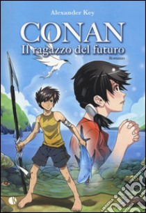 Conan. Il ragazzo del futuro libro di Key Alexander