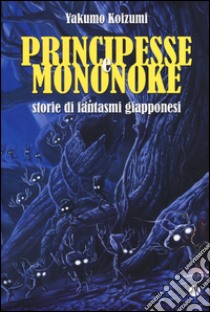 Principesse e Mononoke. Storie di fantasmi giapponesi libro di Koizumi Yakumo