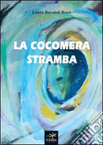 La cocomera stramba libro di Ravaioli Rossi Laura