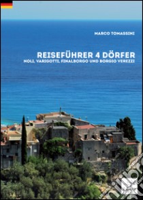 Reiseführer 4 dörfer. Noli, Varigotti, Finalborgo und Borgio Verezzi libro di Tomassini Marco