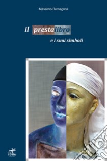 Il presta libro e i suoi simboli. Ediz. illustrata libro di Romagnoli Massimo