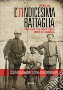 L'undicesima battaglia. Sulle tracce di un soldato cuneese caduto sulla Bainsizza libro di Unia Gerardo