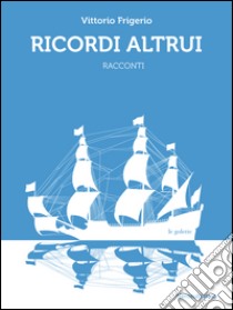 Ricordi altrui libro di Frigerio Vittorio