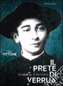 Il prete di Verrua. Disgrazia o suicidio libro di Vittone Ugo