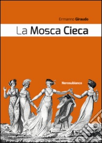 La mosca cieca libro di Giraudo Ermanno