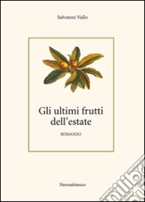 Gli ultimi frutti dell'estate libro di Vullo Salvatore